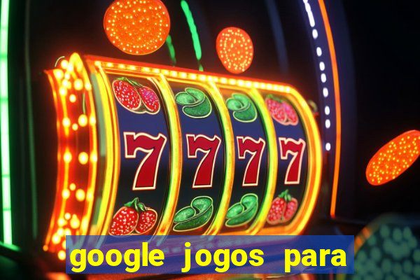 google jogos para ganhar dinheiro