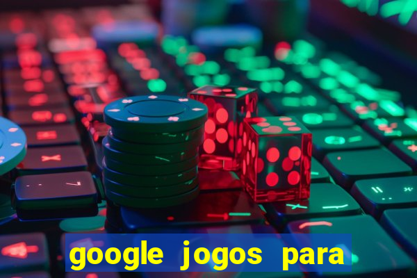 google jogos para ganhar dinheiro