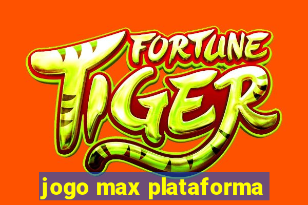 jogo max plataforma