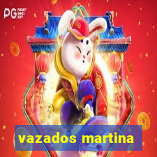 vazados martina