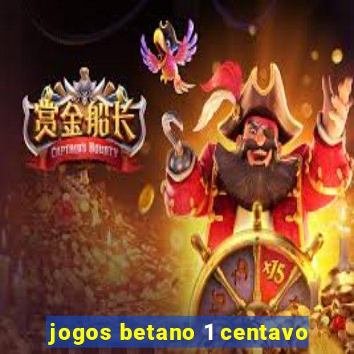 jogos betano 1 centavo