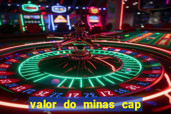 valor do minas cap dessa semana