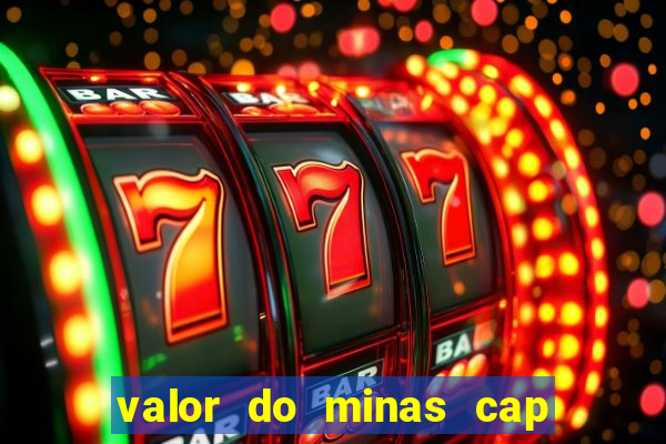 valor do minas cap dessa semana