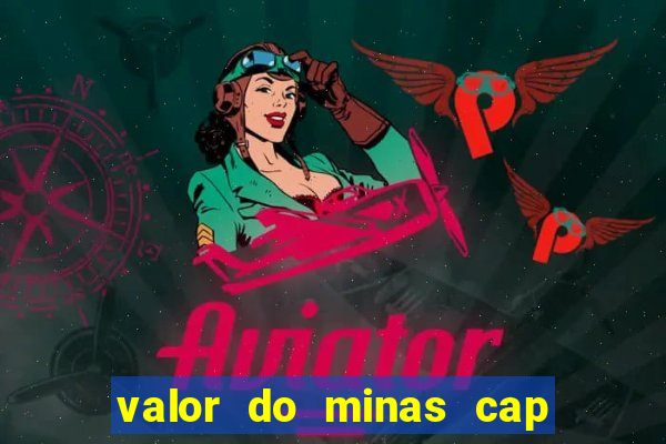 valor do minas cap dessa semana