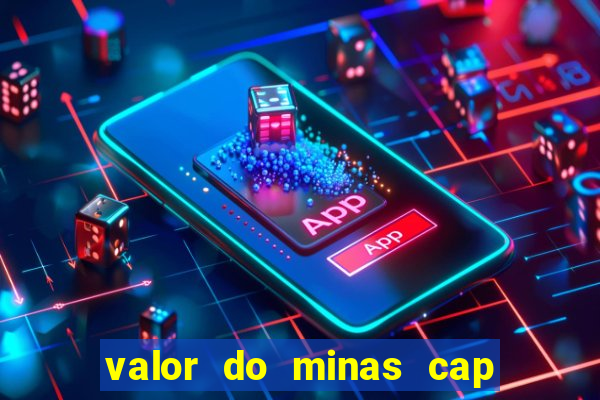 valor do minas cap dessa semana