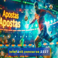 lotofácil concurso 2227