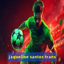 jaqueline santos trans