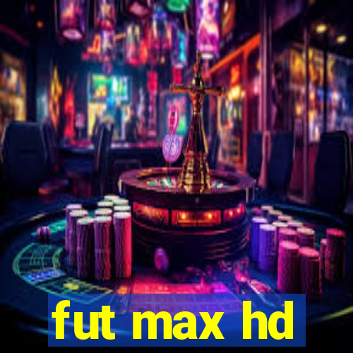 fut max hd