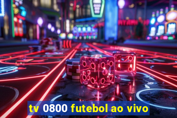 tv 0800 futebol ao vivo