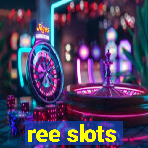 ree slots