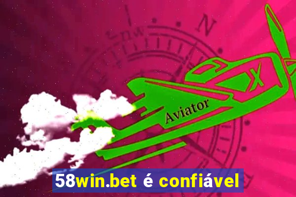 58win.bet é confiável