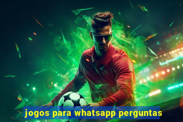 jogos para whatsapp perguntas