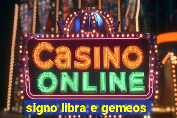 signo libra e gemeos
