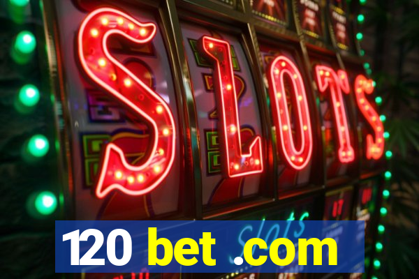 120 bet .com