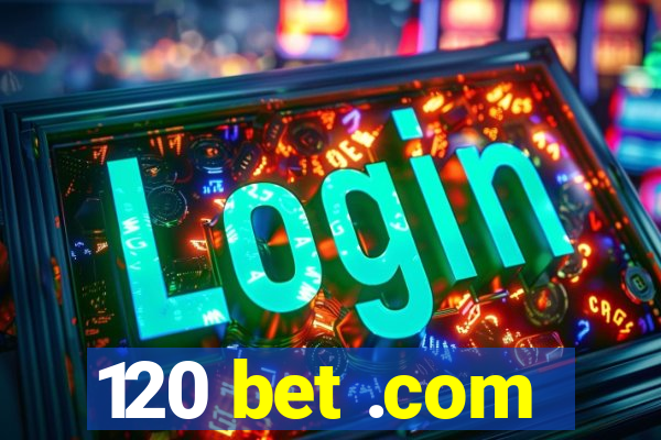 120 bet .com