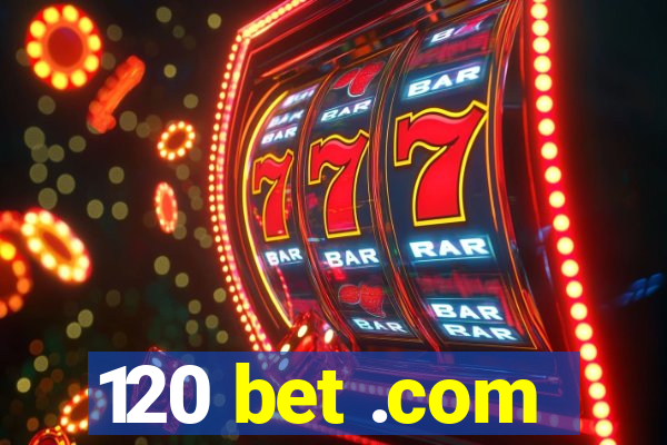 120 bet .com