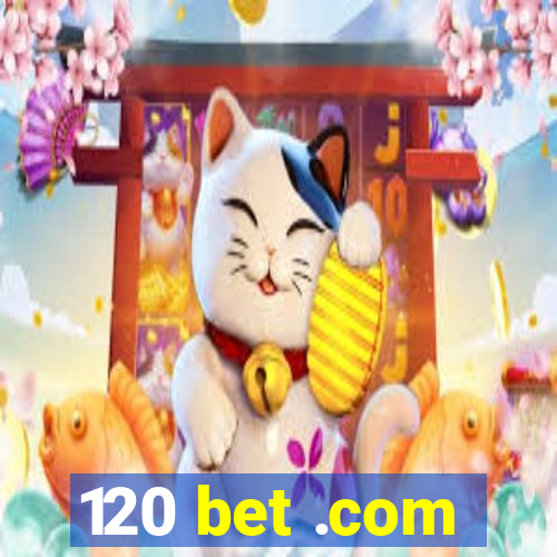 120 bet .com