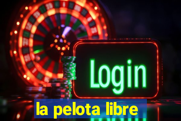 la pelota libre