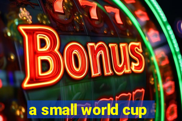 a small world cup