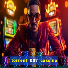 torrent 007 cassino royale legendado