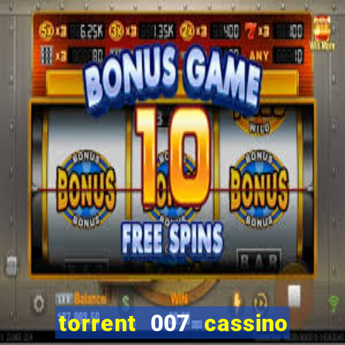 torrent 007 cassino royale legendado