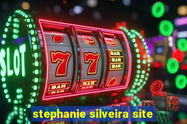 stephanie silveira site