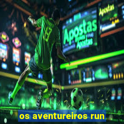 os aventureiros run