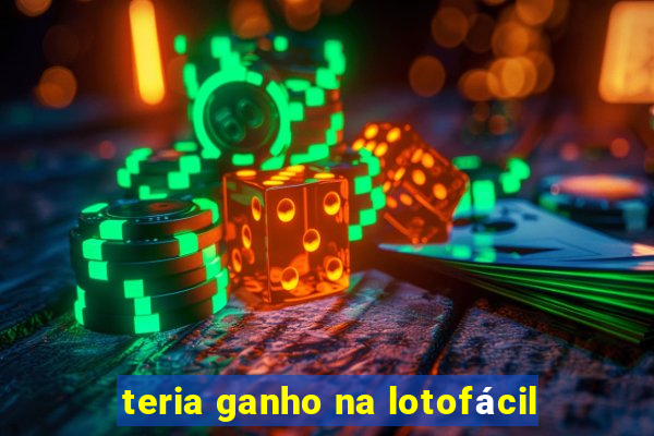 teria ganho na lotofácil