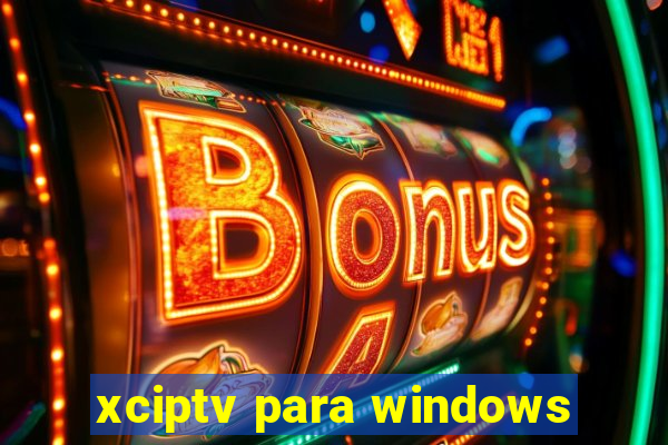 xciptv para windows