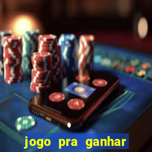 jogo pra ganhar dinheiro rapido