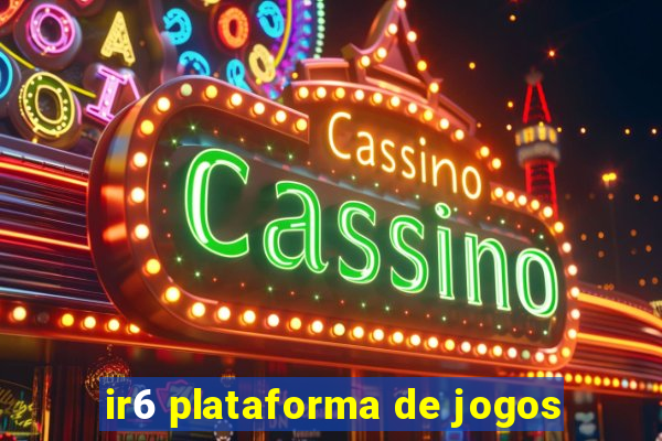 ir6 plataforma de jogos