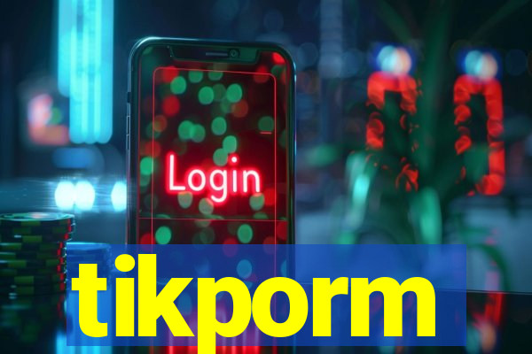 tikporm