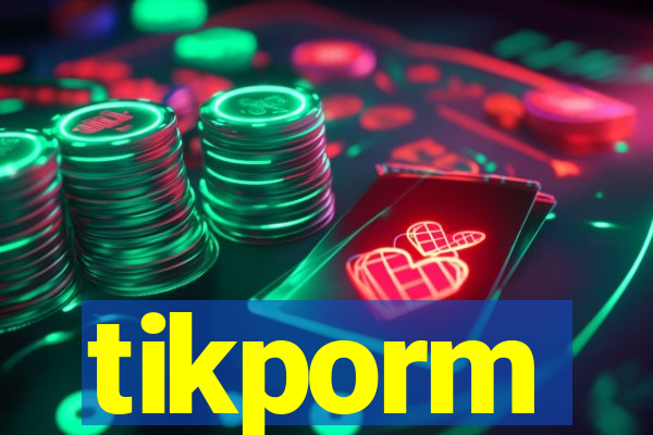 tikporm