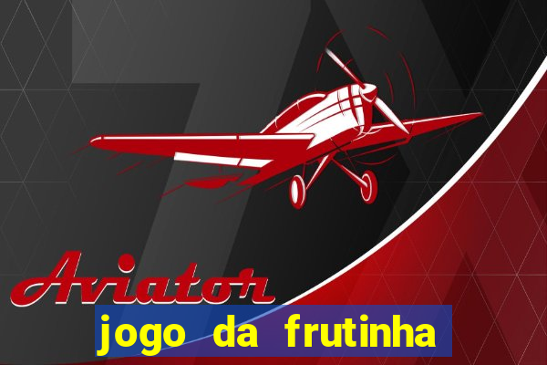 jogo da frutinha que paga dinheiro