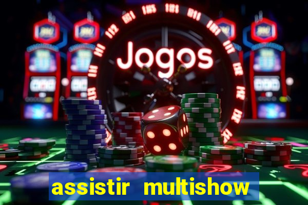 assistir multishow de graça