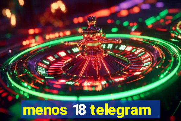 menos 18 telegram