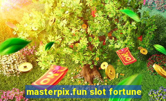 masterpix.fun slot fortune