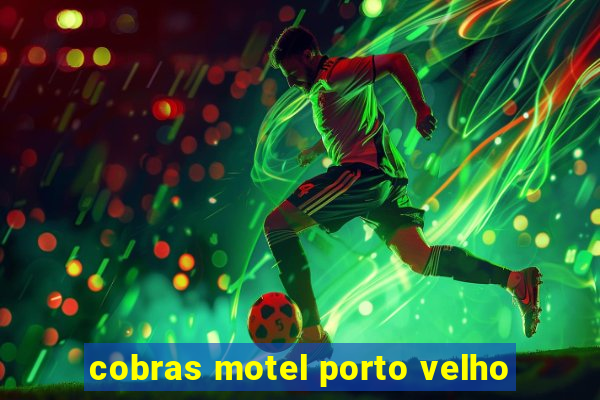 cobras motel porto velho