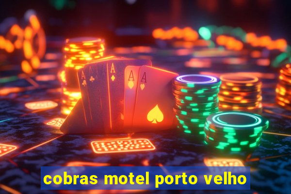 cobras motel porto velho