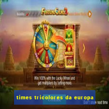 times tricolores da europa