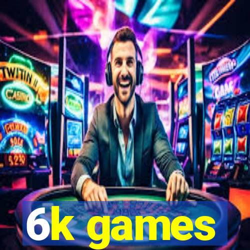 6k games