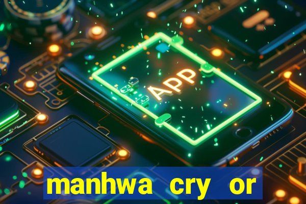 manhwa cry or better beg