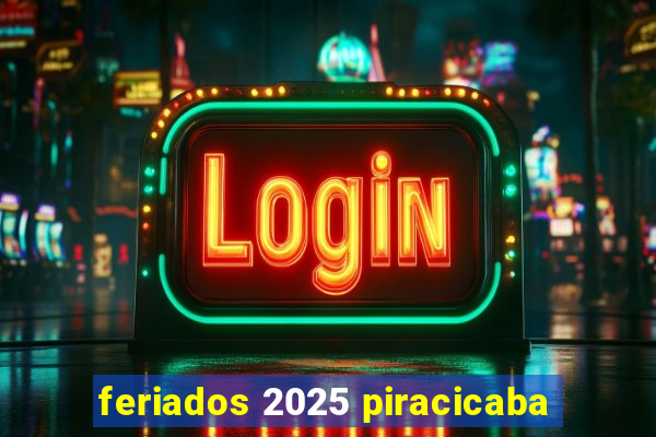 feriados 2025 piracicaba