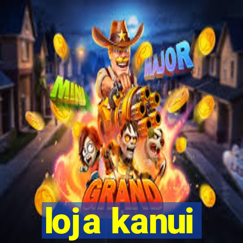 loja kanui