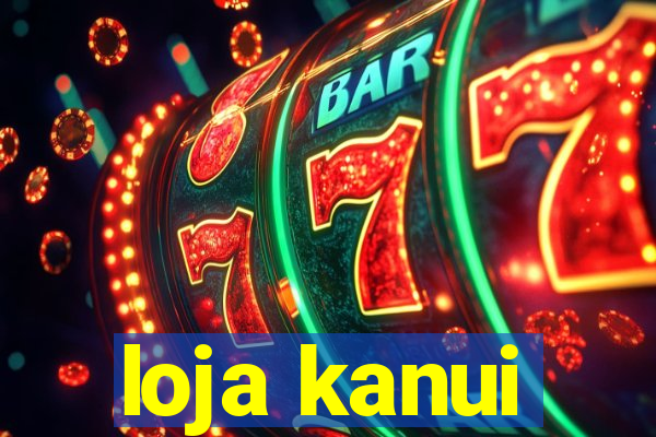 loja kanui