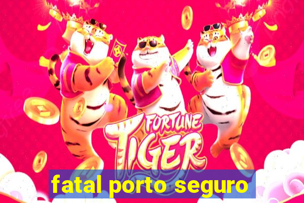 fatal porto seguro