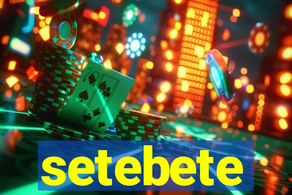 setebete