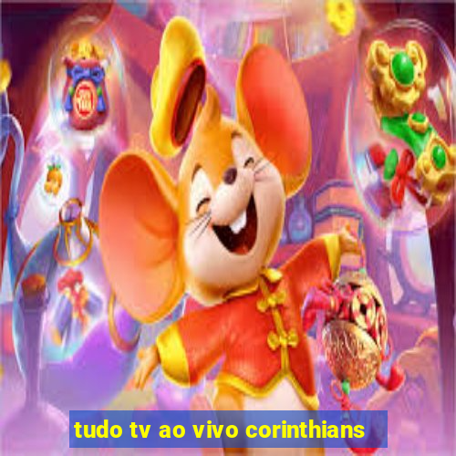 tudo tv ao vivo corinthians