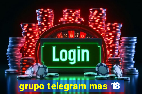 grupo telegram mas 18