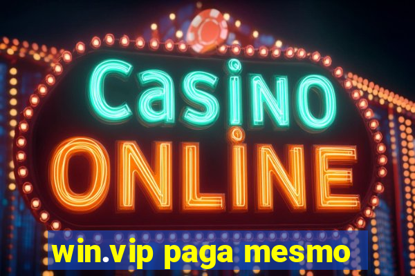 win.vip paga mesmo